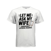 Let Me Ask My Wife Shirt – Funny Husband T-Shirt, Management Approval Required Tee, Married Men Humor Gift